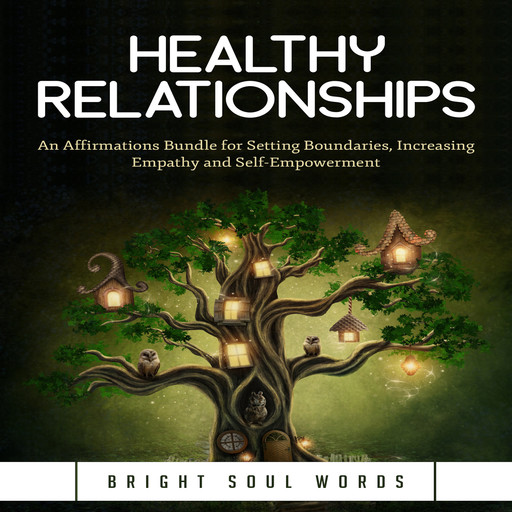 Healthy Relationships: An Affirmations Bundle for Setting Boundaries, Increasing Empathy and Self-Empowerment, Bright Soul Words