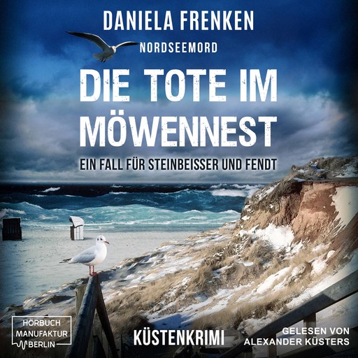 Nordseemord - Die Tote im Möwennest - Steinbeisser und Fendt - Ein Fall für Steinbeisser und Fendt, Band 2 (ungekürzt), Daniela Frenken