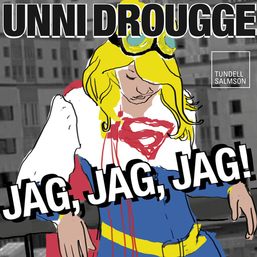 Jag, jag, jag, Unni Drougge