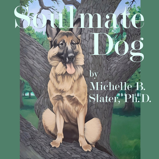 Soulmate Dog (Unabridged), Michelle B. Slater Ph.D.