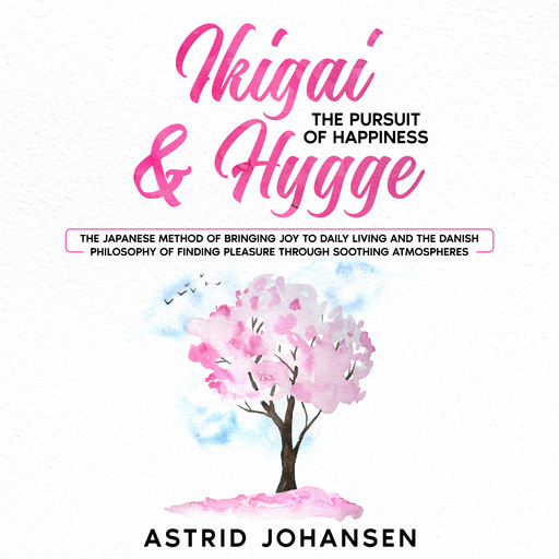 Ikigai & Hygge: The Pursuit of Happiness, Astrid Johansen