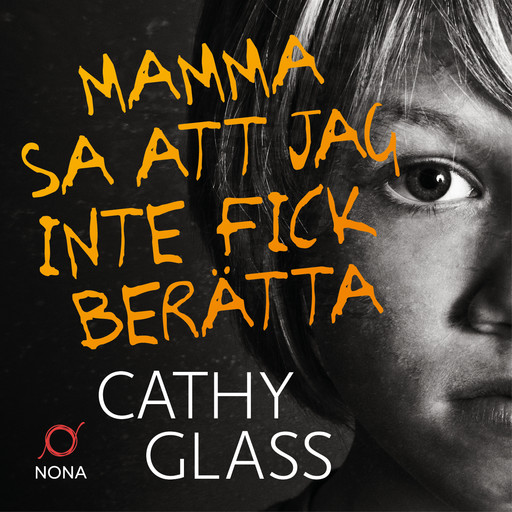 Mamma sa att jag inte fick berätta : den sanna historien om en liten pojke med en mörk hemlighet, Cathy Glass