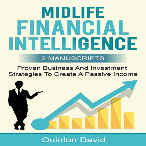 Midlife Financial Intelligence: Proven Business And Investment Strategies to Create Passive Income (2 Manuscripts), Quinton David