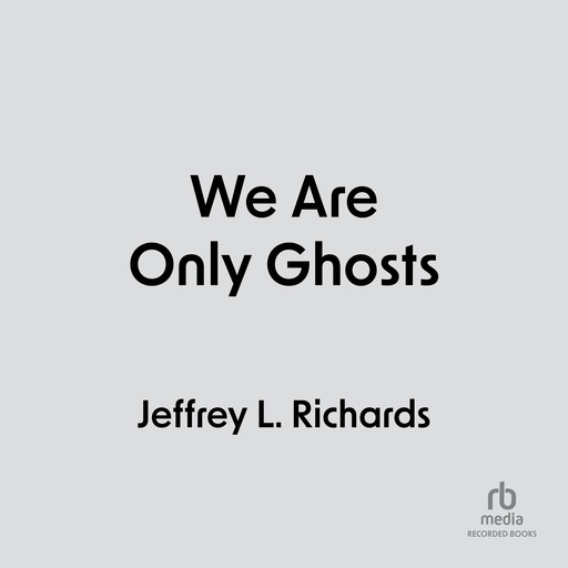 We Are Only Ghosts, Jeffrey Richards