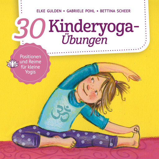 30 Kinderyoga-Übungen (ungekürzt), Bettina Scheer, Elke Gulden, Gabriele Pohl