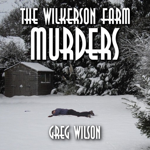 The Wilkerson Farm Murders, Greg Wilson