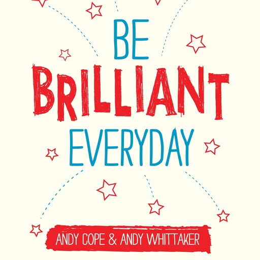 Be Brilliant Every Day, Andy Cope, Andy Whittaker