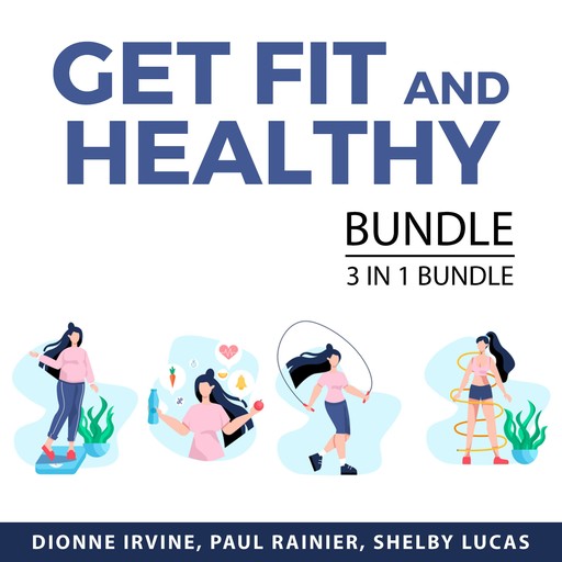 Get Fit and Healthy Bundle, 3 in 1 Bundle, Shelby Lucas, Dionne Irvine, Paul Rainier