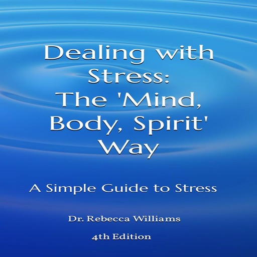 Dealing with Stress: The 'Mind, Body, Spirit' Way, Rebecca Williams