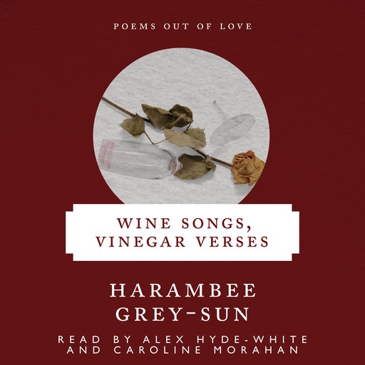Wine Songs, Vinegar Verses, Harambee Grey-Sun