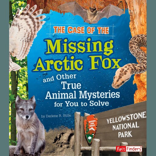 The Case of the Missing Arctic Fox and Other True Animal Mysteries for You to Solve, Heather Montgomery
