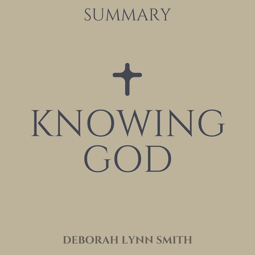 Summary of Knowing God, Deborah Lynn Smith