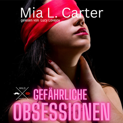 Gefährliche Begierden - Gefährliche Obsessionen, Band 1 (ungekürzt), Mia L. Carter