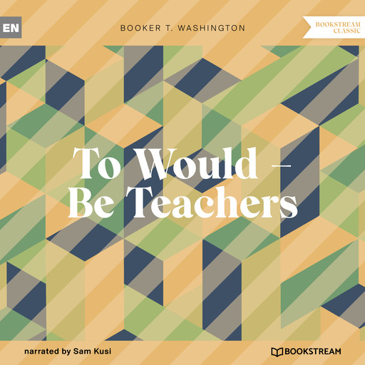 To Would - Be Teachers (Unabridged), Booker T.Washington