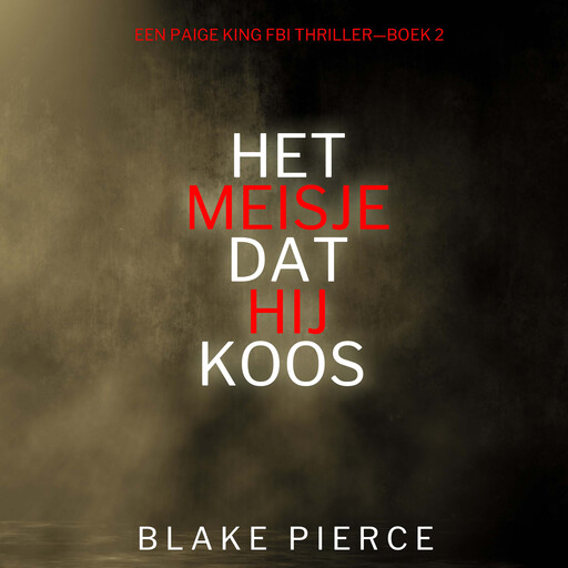 Het Meisje Dat Hij Koos (Een Paige King FBI Thriller—Boek 2), Blake Pierce