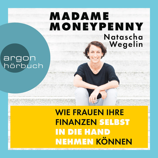 Madame Moneypenny - Wie Frauen ihre Finanzen selbst in die Hand nehmen können (Ungekürzte Lesung), Natascha Wegelin