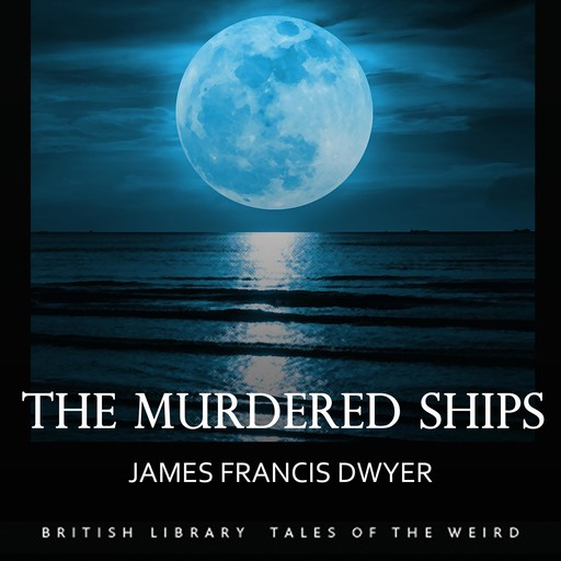 The Murdered Ships, James Francis Dwyer