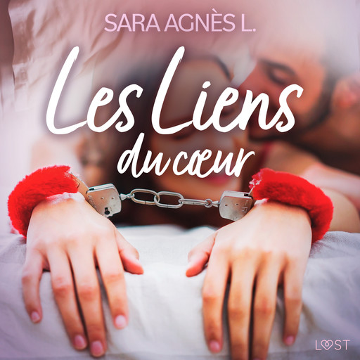 Les Liens du cœur – Une nouvelle érotique, Sara Agnès L
