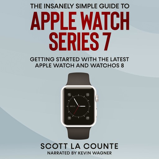 The Insanely Simple Guide to Apple Watch Series 7, Scott La Counte