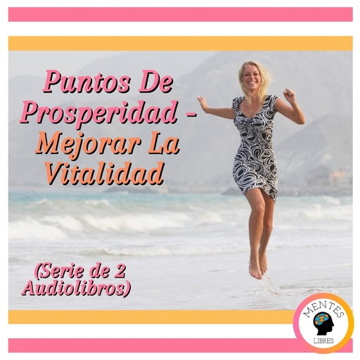 Puntos De Prosperidad - Mejorar La Vitalidad (Serie de 2 Audiolibros), MENTES LIBRES