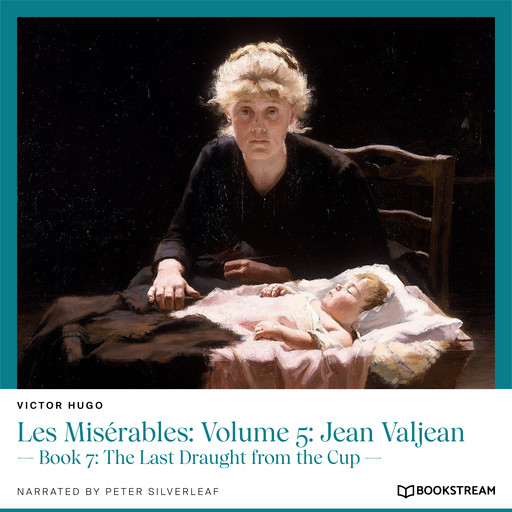 Les Misérables: Volume 5: Jean Valjean - Book 7: The Last Draught from the Cup (Unabridged), Victor Hugo