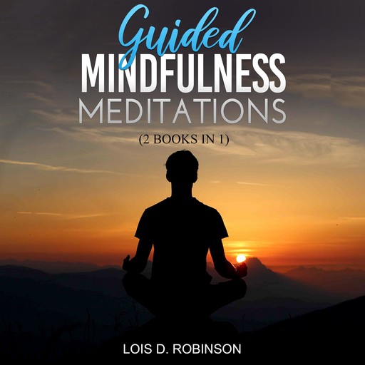 Guided Mindfulness Meditation, Lois D. Robinson