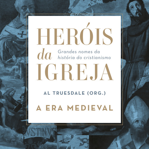 Heróis da Igreja - Vol. 2 - A Era Medieval, Al Truesdale