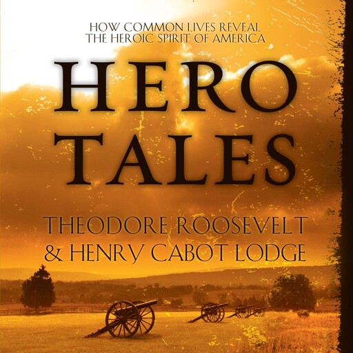 Hero Tales, Theodore Roosevelt, Henry Cabot Lodge