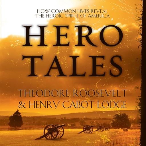 Hero Tales, Theodore Roosevelt, Henry Cabot Lodge