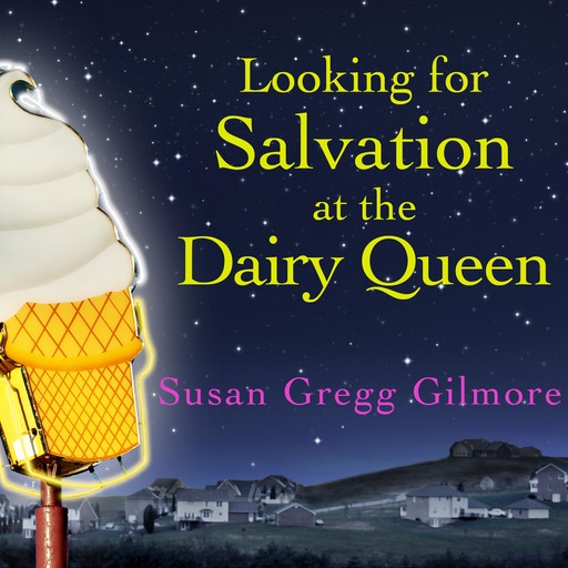 Looking for Salvation at the Dairy Queen, Susan Gilmore