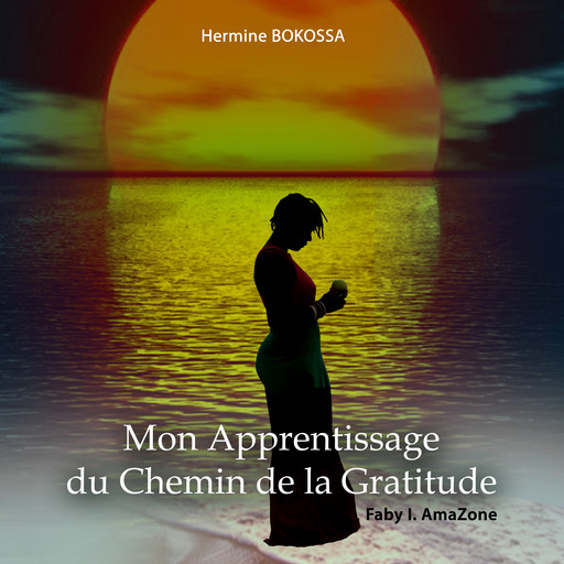 Mon Apprentissage Du Chemin De La Gratitude, Faby I. AmaZone, MEKO Prod