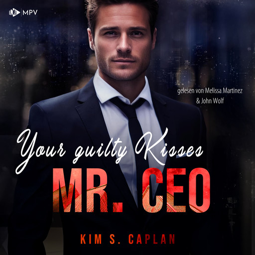 Your Guilty Kisses, Mr. CEO - Billionaires and Bosses, Band 3 (ungekürzt), Kim S. Caplan