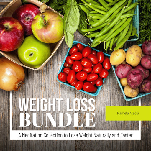 Weight Loss Bundle: A Meditation Collection to Lose Weight Naturally and Faster, Kameta Media