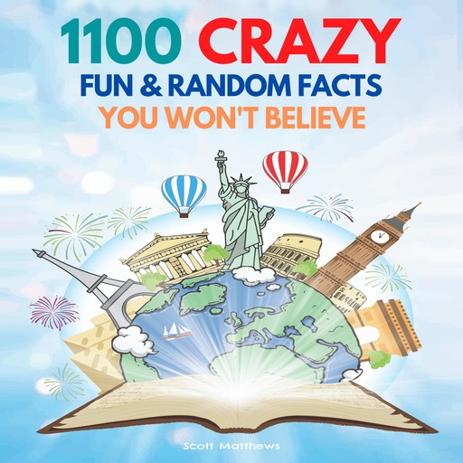 1100 Crazy Fun & Random Facts You Won’t Believe - The Knowledge Encyclopedia To Win Trivia, Scott Matthews