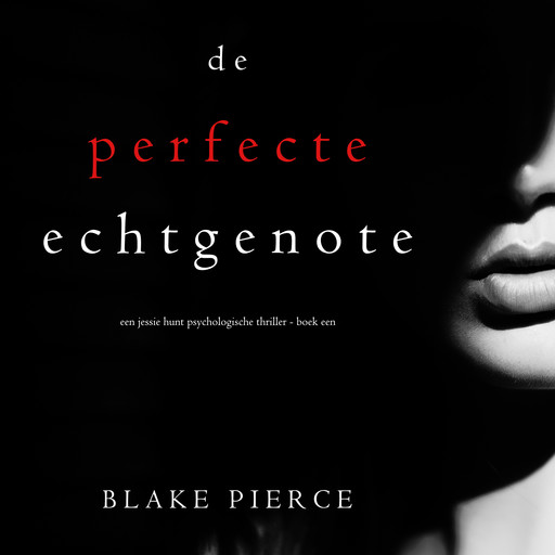 De perfecte echtgenote (Een Jessie Hunt Psychologische Thriller - Boek Een), Blake Pierce
