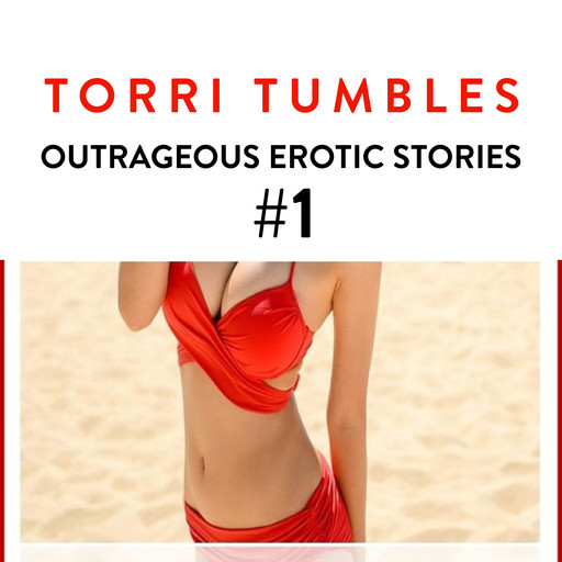 Outragous Erotic Stories #1, Torri Tumbles
