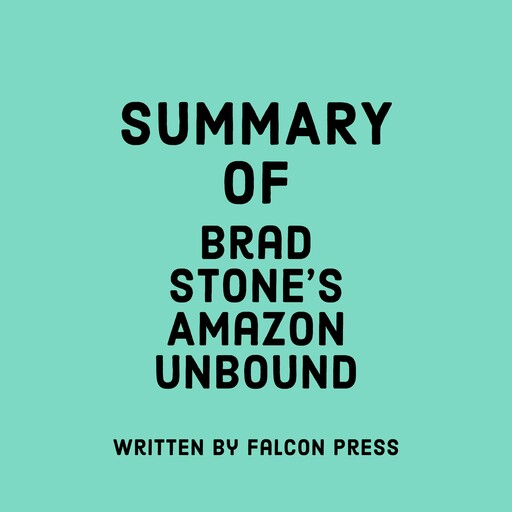 Summary of Brad Stone's Amazon Unbound, Falcon Press