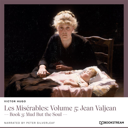 Les Misérables: Volume 5: Jean Valjean - Book 3: Mud But the Soul (Unabridged), Victor Hugo