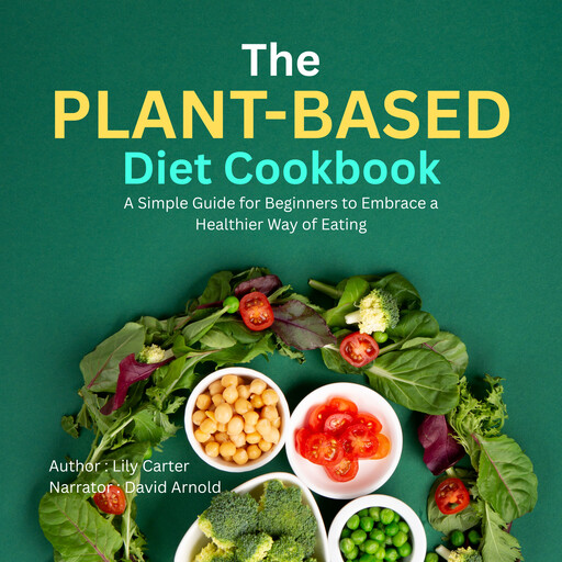 The Plant-Based Diet Cookbook, Lily Carter