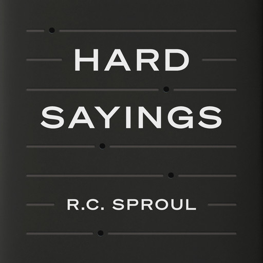 Hard Sayings, R.C.Sproul