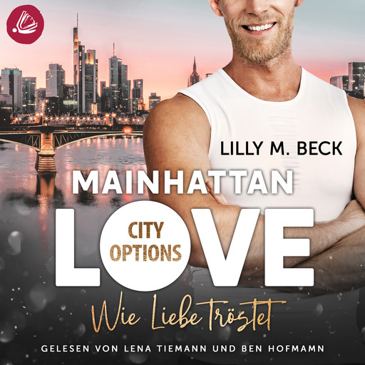 MAINHATTAN LOVE – Wie Liebe tröstet (Die City Options Reihe), Lilly M. Beck