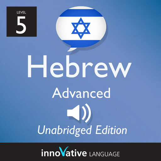 Learn Hebrew - Level 5: Advanced Hebrew, Volume 1, Innovative Language Learning, HebrewPod101.com