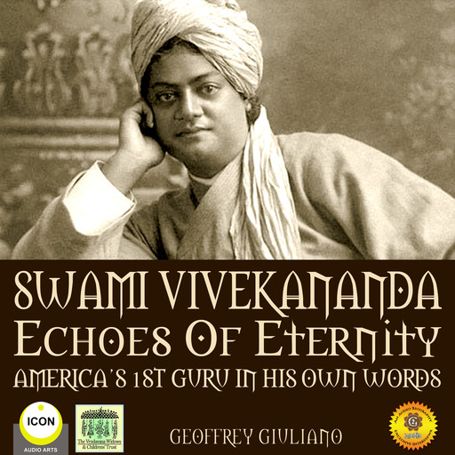 Swami Vivekananda Echoes of Eternity - America’s 1st Guru in His Own Words, Geoffrey Giuliano