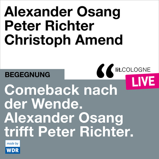 Comeback nach der Wende. Alexander Osang trifft Peter Richter - lit.COLOGNE live (ungekürzt), Peter Richter, Alexander Osang
