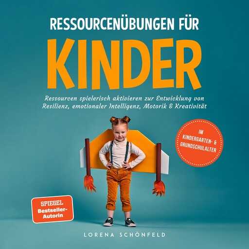 Ressourcenübungen für Kinder: Ressourcen spielerisch aktivieren zur Entwicklung von Resilienz, emotionaler Intelligenz, Motorik & Kreativität - im Kindergarten- & Grundschulalter, Lorena Schönfeld