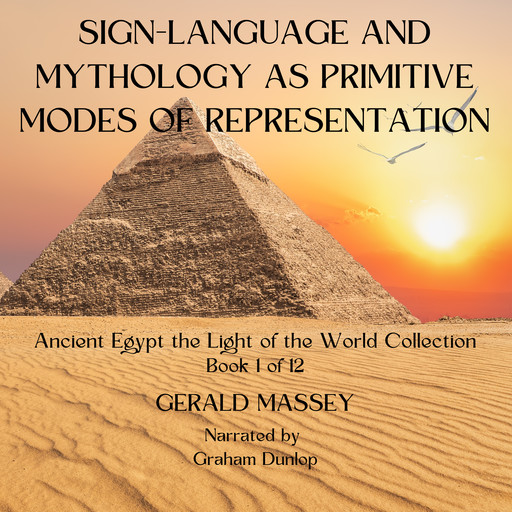 Sign-Language and Mythology as Primitive Modes of Representation, Gerald Massey