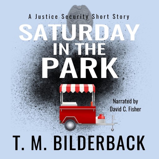 Saturday In The Park - A Justice Security Short Story, T.M.Bilderback