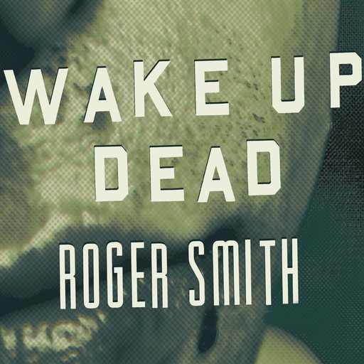Wake Up Dead, Roger Smith