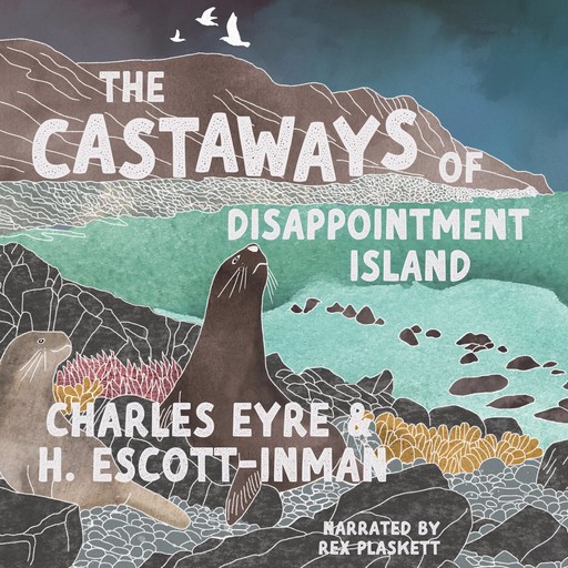 The Castaways of Disappointment Island, Charles Eyre, H. Escott-Inman