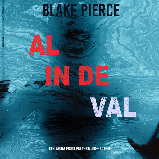 Al in de Val (Een Laura Frost FBI Thriller—Boek 3), Blake Pierce